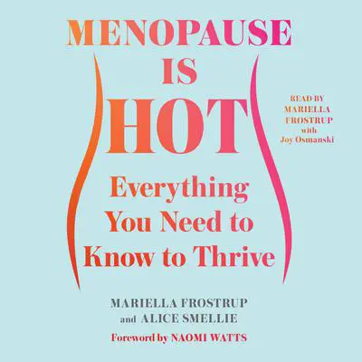 Menopause Is Hot: Everything You Need to Know to Thrive Audibook, by Mariella Frostrup