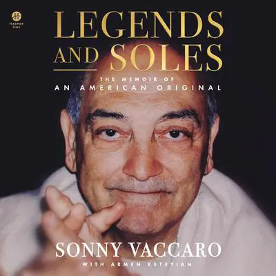 Legends and Soles: The Memoir of an American Original Audibook, by Sonny Vaccaro
