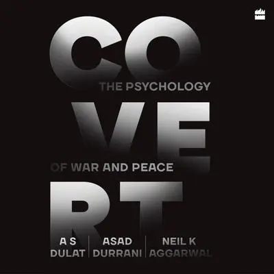 Covert: The Psychology of War and Peace Audibook, by A.S. Dulat