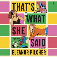 That's What She Said: A Novel Audibook, by Eleanor Pilcher