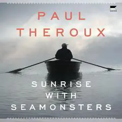 Sunrise with Seamonsters Audibook, by Paul Theroux