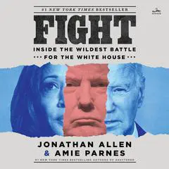 Fight: Inside the Wildest Battle for the White House Audibook, by 