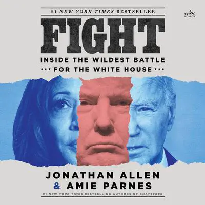 Fight: Inside the Wildest Battle for the White House Audibook, by Jonathan Allen