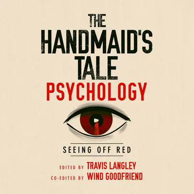 The Handmaid's Tale Psychology: Seeing Off Red Audibook, by Travis Langley