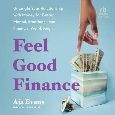 Feel-Good Finance: Untangle Your Relationship with Money for Better Mental, Emotional, and Financial Well-Being Audibook, by Aja Evans