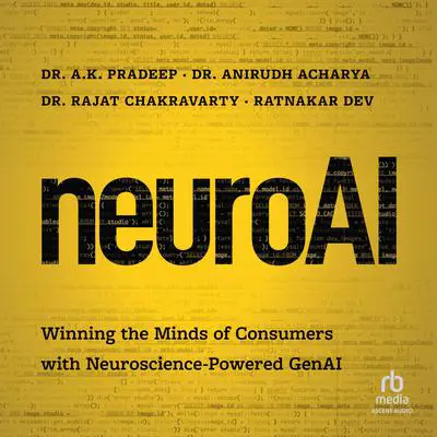 NeuroAI: Winning the Minds of Consumers with Neuroscience Powered GenAi Audibook, by A.K. Pradeep
