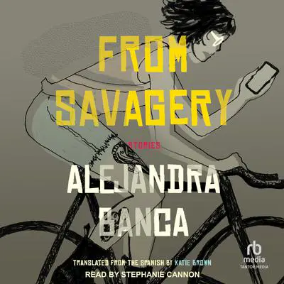 From Savagery Audibook, by Alejandra Banca