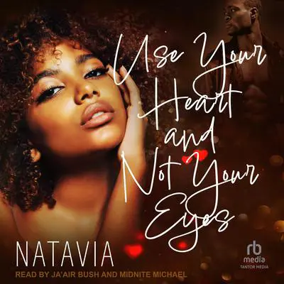 Use Your Heart and Not Your Eyes Audibook, by Natavia 