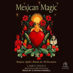 Mexican Magic: Brujeria, Spells, and Rituals for All Occasions Audibook, by Laura Davila