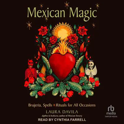 Mexican Magic: Brujeria, Spells, and Rituals for All Occasions Audibook, by Laura Davila