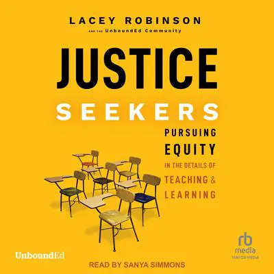 Justice Seekers: Pursuing Equity in the Details of Teaching and Learning Audibook, by Lacey Robinson