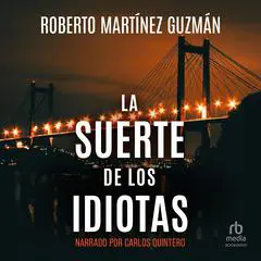 La Suerte de los Idiotas 'The Luck of Idiots' Audibook, by Roberto Martínez Guzmán
