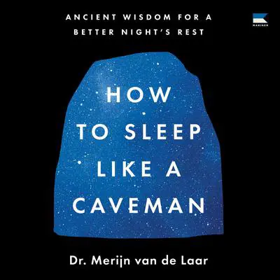 How to Sleep Like a Caveman: Ancient Wisdom for a Better Night’s Rest Audibook, by Merijn van de Laar