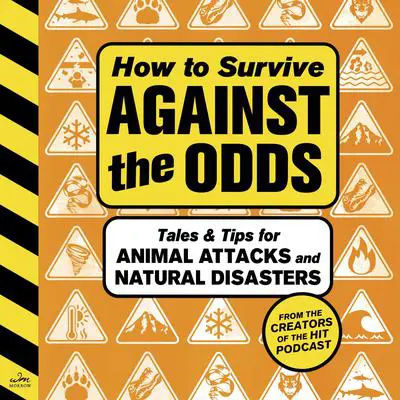 How to Survive Against the Odds: Tales and Tips for Animal Attacks and Natural Disasters Audibook, by Wondery 