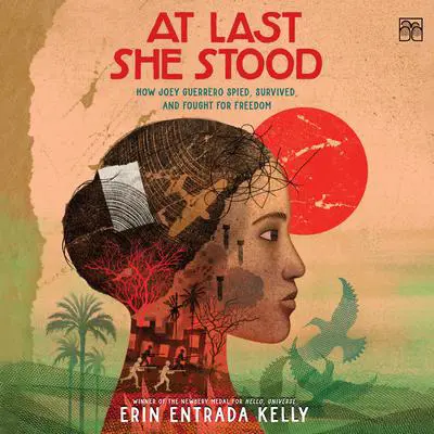 At Last She Stood: How Joey Guerrero Spied, Survived, and Fought for Freedom Audibook, by Erin Entrada Kelly
