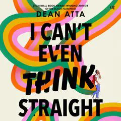 I Can't Even Think Straight Audibook, by Dean Atta