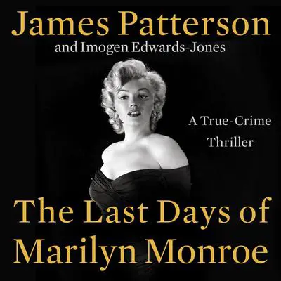 The Last Days of Marilyn Monroe: A True Crime Thriller Audibook, by James Patterson