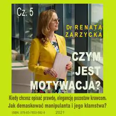 Czym jest motywacja? cz. 5. Kiedy chcesz opisać prawdę, elegancję pozostaw krawcom. Jak demaskować manipulanta i jego kłamstwa? Audibook, by Renata Zarzycka