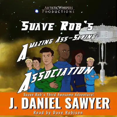 Suave Rob's Amazing Ass-Saving Association Audibook, by J. Daniel Sawyer