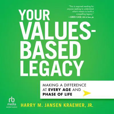 Your Values-Based Legacy: Making a Difference at Every Age and Phase of Life Audibook, by Harry M. Jansen Kraemer