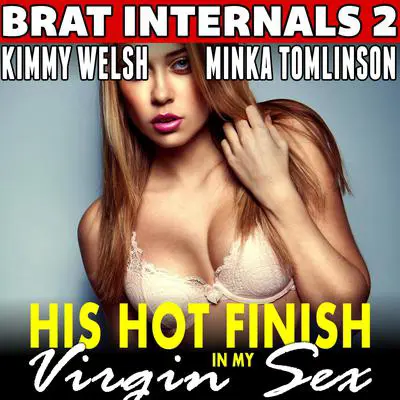 His Hot Finish in My Virgin Sex : Brat Internals 2 (Pregnancy Erotica) Audibook, by Kimmy Welsh