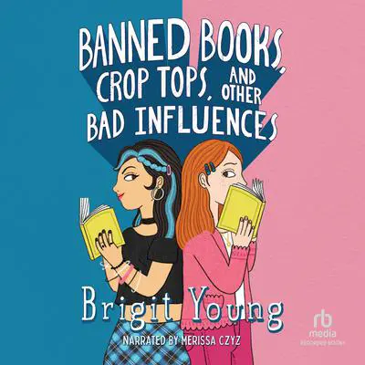 Banned Books, Crop Tops, and Other Bad Influences Audibook, by Brigit Young
