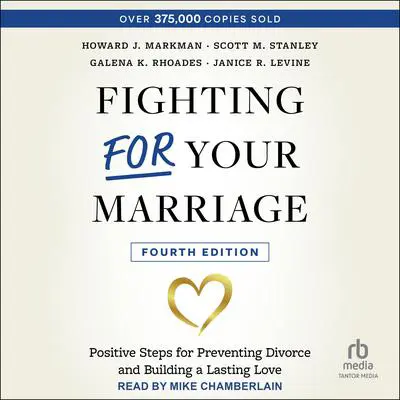 Fighting For Your Marriage: Positive Steps for Preventing Divorce and Building a Lasting Love, 4th edition Audibook, by Howard J. Markman