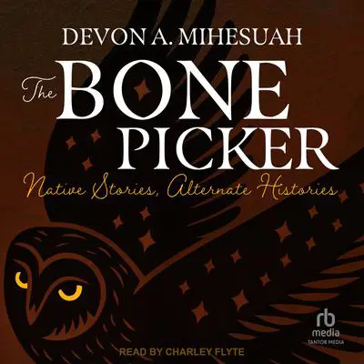 The Bone Picker: Native Stories, Alternate Histories Audibook, by Devon A. Mihesuah