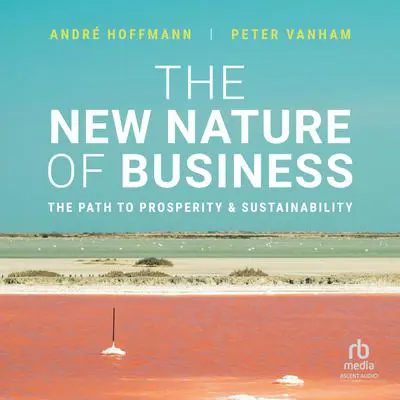 The New Nature of Business: The Path to Prosperity and Sustainability Audibook, by Andre Hoffmann
