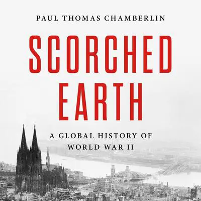 Scorched Earth: A Global History of World War II Audibook, by Paul Thomas Chamberlin