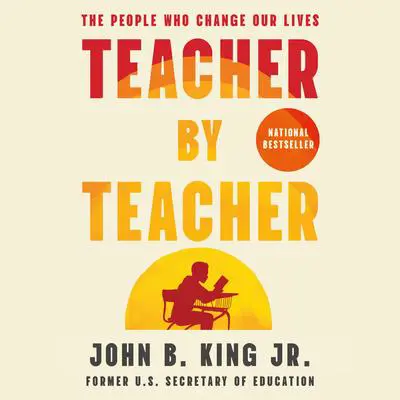 Teacher By Teacher: The People Who Change Our Lives Audibook, by John B. King