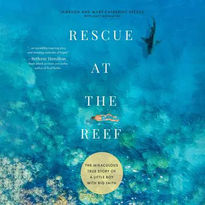 Rescue at the Reef: The Miraculous True Story of a Little Boy with Big Faith Audibook, by Jameson Reeder