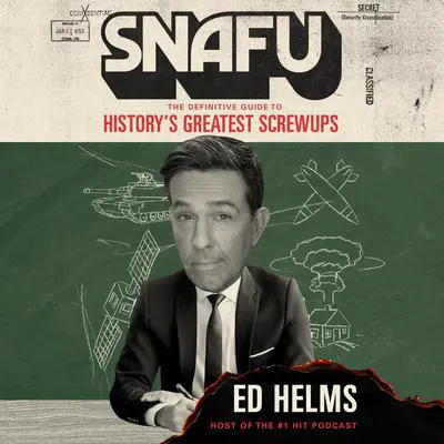 SNAFU: The Definitive Guide to History's Greatest Screwups Audibook, by Ed Helms