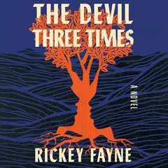 The Devil Three Times: A Novel Audibook, by Rickey Fayne