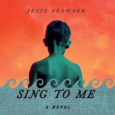 Sing to Me: A Novel Audibook, by Jesse Browner