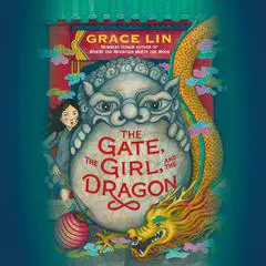 The Gate, the Girl, and the Dragon Audibook, by Grace Lin