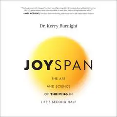 Joyspan: The Art and Science of Thriving in Life's Second Half Audibook, by Kerry Burnight