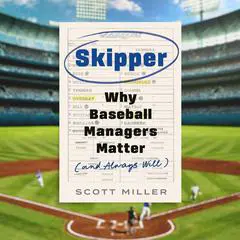 Skipper: Why Baseball Managers Matter and Always Will Audibook, by Scott Miller
