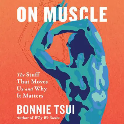 On Muscle: The Stuff That Moves Us and Why It Matters Audibook, by Bonnie Tsui