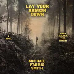 Lay Your Armor Down: A Novel Audibook, by Michael Farris Smith