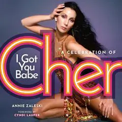 I Got You Babe: A Celebration of Cher Audibook, by Annie Zaleski
