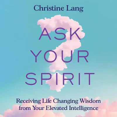 Ask Your Spirit Audibook, by Christine Lang
