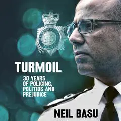 Turmoil: The Official Autobiography: 30 Years of Policing, Politics and Prejudice Audibook, by Neil Basu