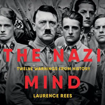 The Nazi Mind: Twelve Warnings from History Audibook, by Laurence Rees
