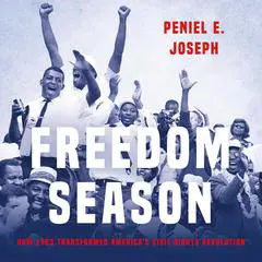 Freedom Season: How 1963 Transformed America's Civil Rights Revolution Audibook, by Peniel E. Joseph