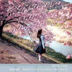 In a World of Lies, I Fell into an Unforgettable Love Audibook, by Misaki Ichijo