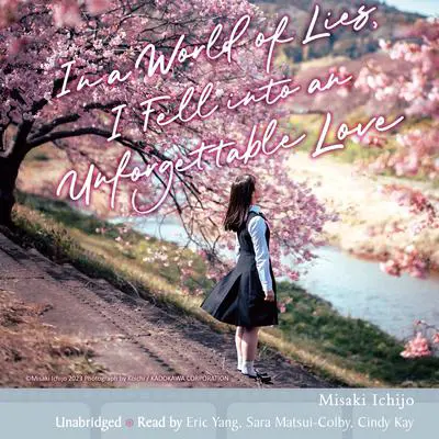 In a World of Lies, I Fell into an Unforgettable Love Audibook, by Misaki Ichijo