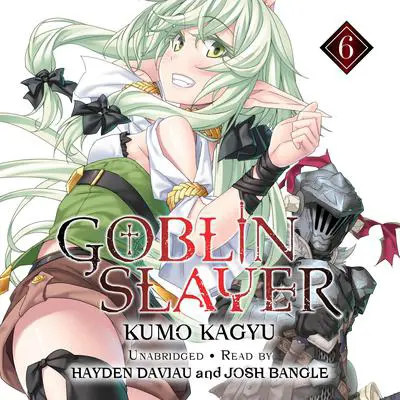 Goblin Slayer, Vol. 6 Audibook, by Kumo Kagyu