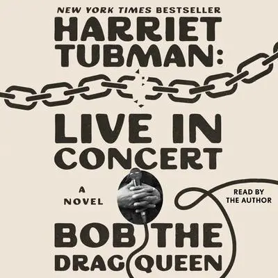 Harriet Tubman: Live in Concert: A Novel Audibook, by Bob the Drag Queen
