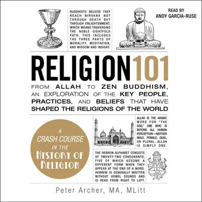 Religion 101: From Allah to Zen Buddhism, an Exploration of the Key People, Practices, and Beliefs that Have Shaped the Religions of the World Audibook, by Peter Archer